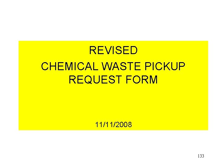 REVISED CHEMICAL WASTE PICKUP REQUEST FORM 11/11/2008 133 