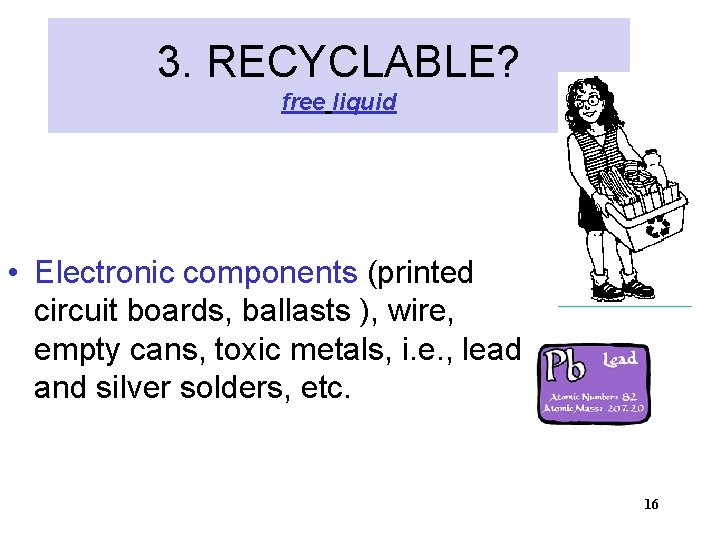 3. RECYCLABLE? free liquid • Electronic components (printed circuit boards, ballasts ), wire, empty
