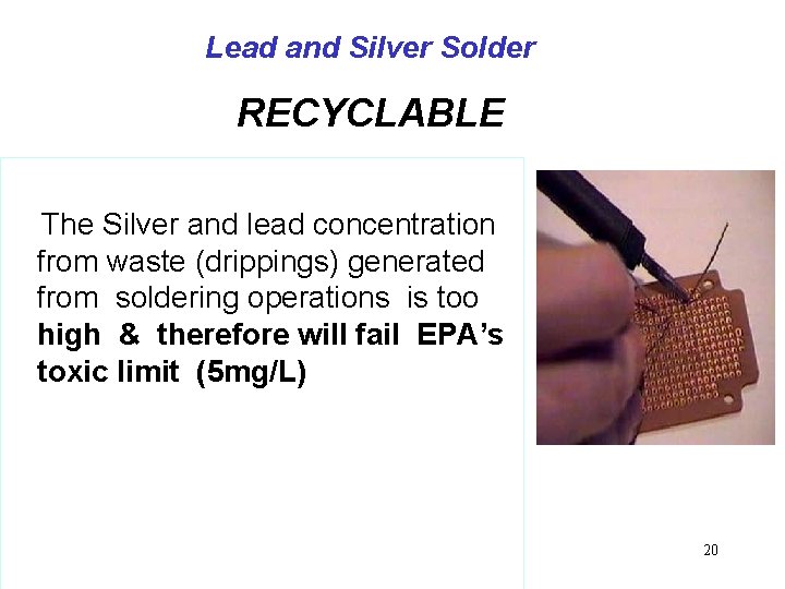 Lead and Silver Solder RECYCLABLE The Silver and lead concentration from waste (drippings) generated