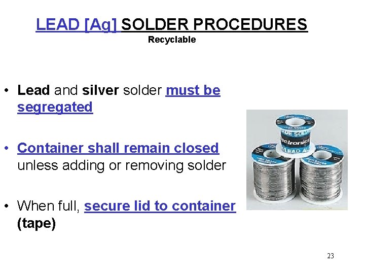 LEAD [Ag] SOLDER PROCEDURES Recyclable • Lead and silver solder must be segregated •