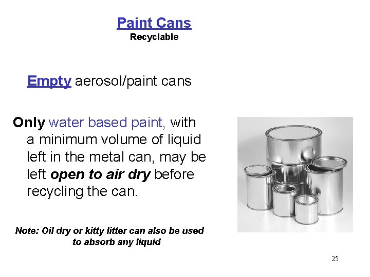 Paint Cans Recyclable Empty aerosol/paint cans Only water based paint, with a minimum volume