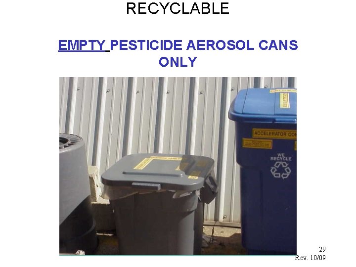 RECYCLABLE EMPTY PESTICIDE AEROSOL CANS ONLY 29 Rev. 10/09 