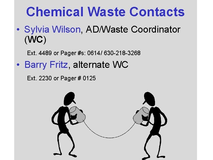 Chemical Waste Contacts • Sylvia Wilson, AD/Waste Coordinator (WC) Ext. 4489 or Pager #s: