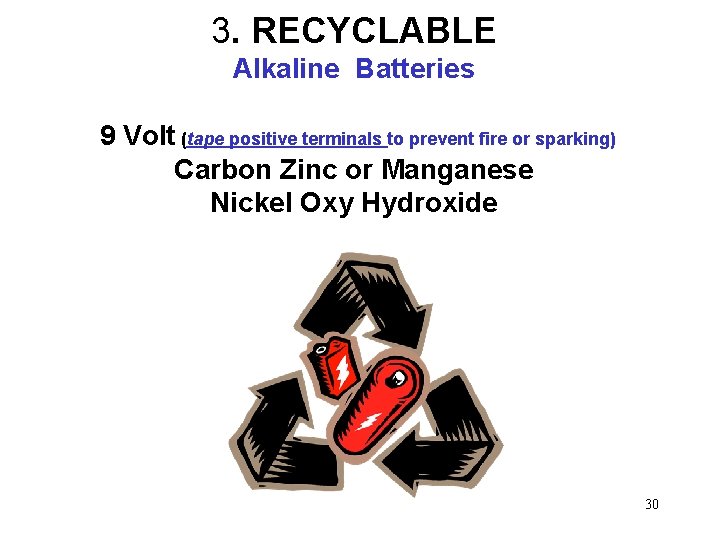 3. RECYCLABLE Alkaline Batteries 9 Volt (tape positive terminals to prevent fire or sparking)