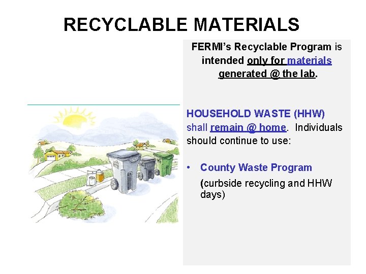 RECYCLABLE MATERIALS FERMI’s Recyclable Program is intended only for materials generated @ the lab.