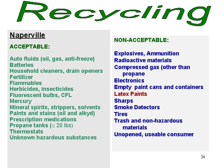 Naperville NON-ACCEPTABLE: Auto fluids (oil, gas, anti-freeze) Batteries Household cleaners, drain openers Fertilizer Flammables