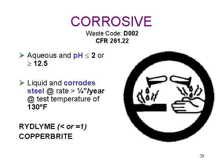CORROSIVE Waste Code: D 002 CFR 261. 22 Ø Aqueous and p. H 2