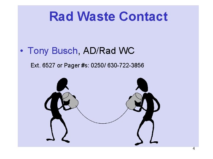 Rad Waste Contact • Tony Busch, AD/Rad WC Ext. 6527 or Pager #s: 0250/