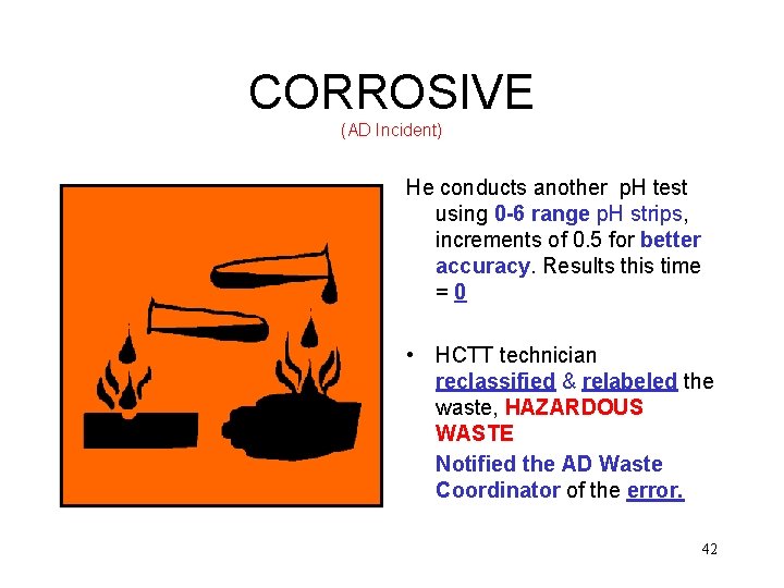 CORROSIVE (AD Incident) He conducts another p. H test using 0 -6 range p.