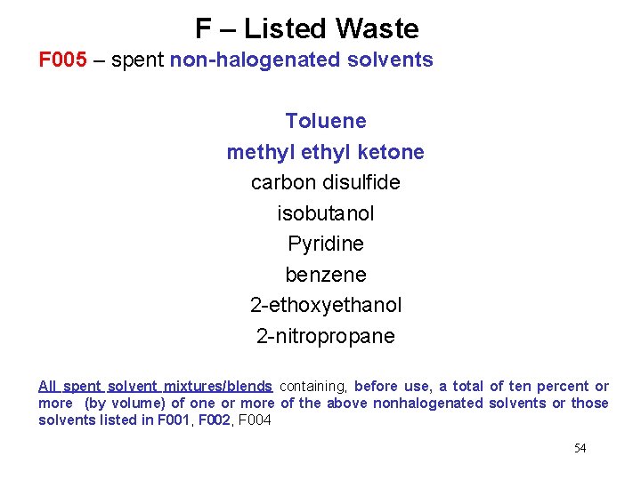 F – Listed Waste F 005 – spent non-halogenated solvents Toluene methyl ketone carbon