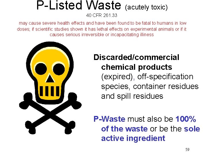 P-Listed Waste (acutely toxic) 40 CFR 261. 33 may cause severe health effects and