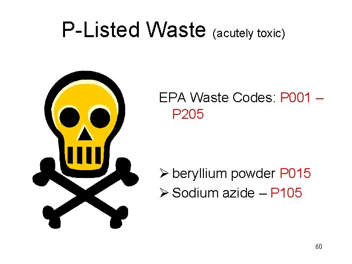 P-Listed Waste (acutely toxic) EPA Waste Codes: P 001 – P 205 Ø beryllium