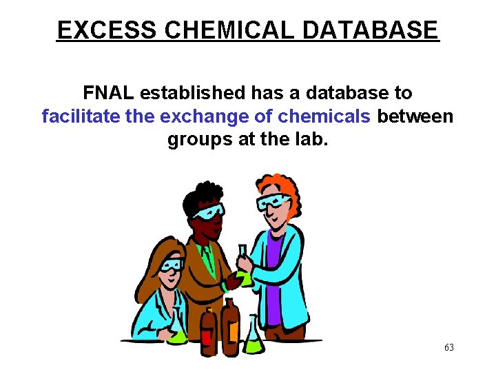 EXCESS CHEMICAL DATABASE FNAL established has a database to facilitate the exchange of chemicals