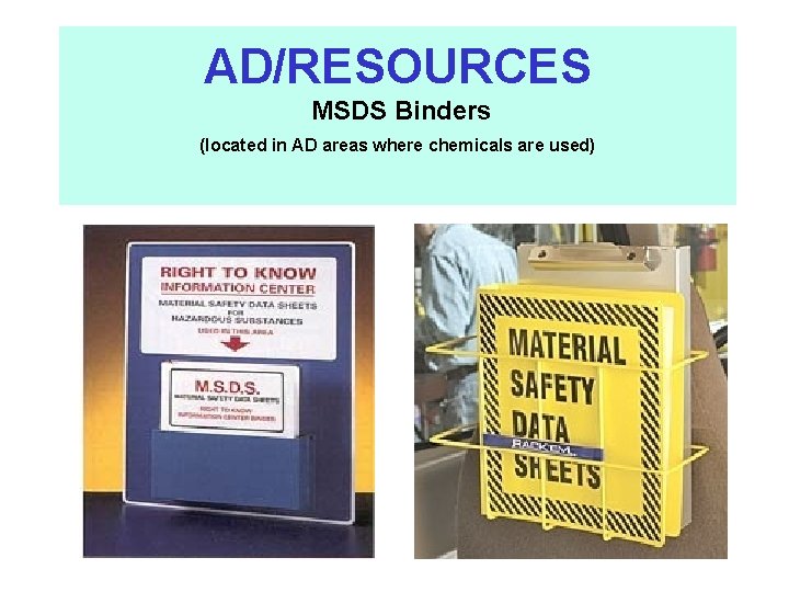 AD/RESOURCES MSDS Binders (located in AD areas where chemicals are used) 7 