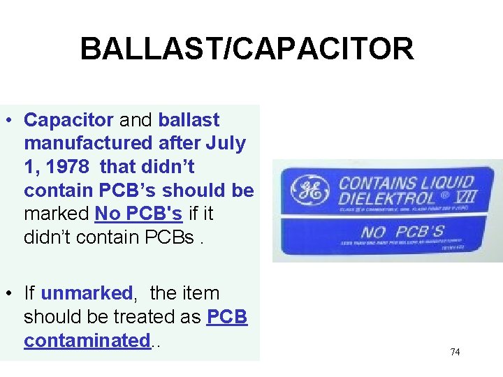 BALLAST/CAPACITOR • Capacitor and ballast manufactured after July 1, 1978 that didn’t contain PCB’s