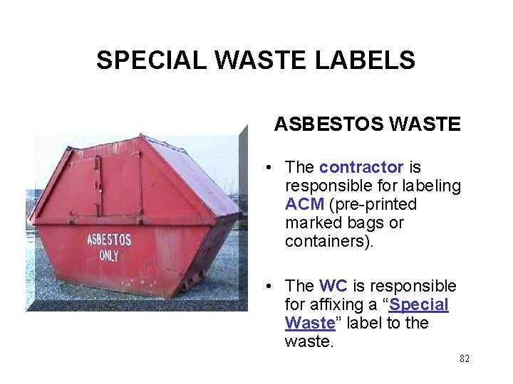 SPECIAL WASTE LABELS ASBESTOS WASTE • The contractor is responsible for labeling ACM (pre-printed