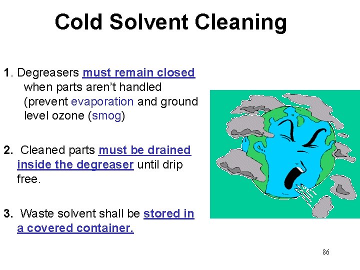 Cold Solvent Cleaning 1. Degreasers must remain closed when parts aren’t handled (prevent evaporation