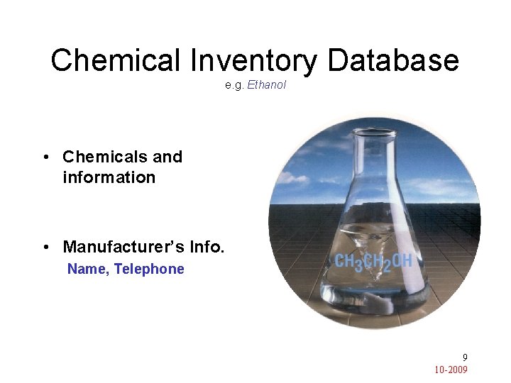 Chemical Inventory Database e. g. Ethanol • Chemicals and information • Manufacturer’s Info. Name,
