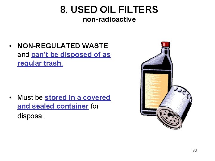 8. USED OIL FILTERS non-radioactive • NON-REGULATED WASTE and can’t be disposed of as