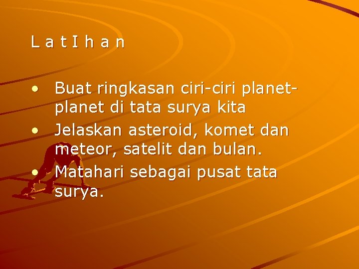 Lat. Ihan • Buat ringkasan ciri-ciri planet di tata surya kita • Jelaskan asteroid,