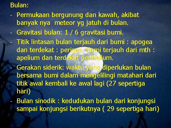Bulan: - Permukaan bergunung dan kawah, akibat banyak nya meteor yg jatuh di bulan.