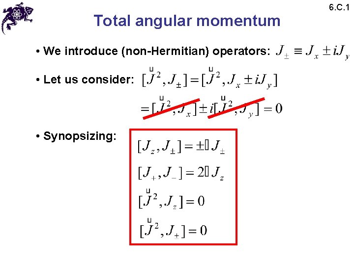 Total angular momentum • We introduce (non-Hermitian) operators: • Let us consider: • Synopsizing: