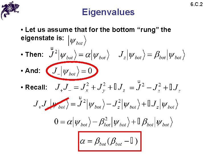 Eigenvalues • Let us assume that for the bottom “rung” the eigenstate is: •