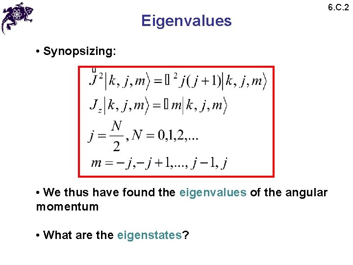 Eigenvalues • Synopsizing: • We thus have found the eigenvalues of the angular momentum