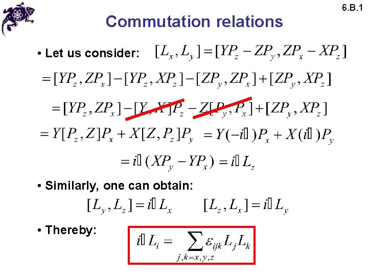 Commutation relations • Let us consider: • Similarly, one can obtain: • Thereby: 6.