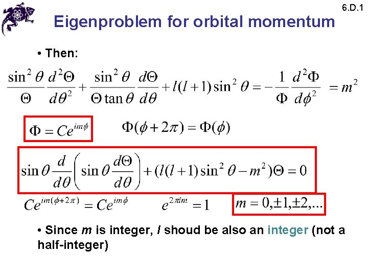 Eigenproblem for orbital momentum 6. D. 1 • Then: • Since m is integer,