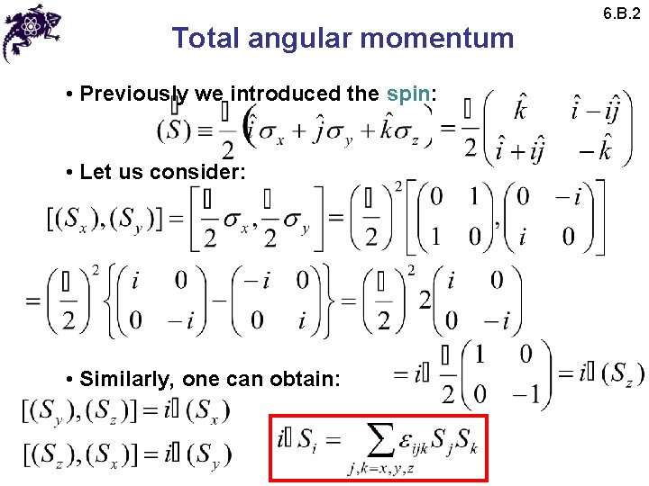 Total angular momentum • Previously we introduced the spin: • Let us consider: •