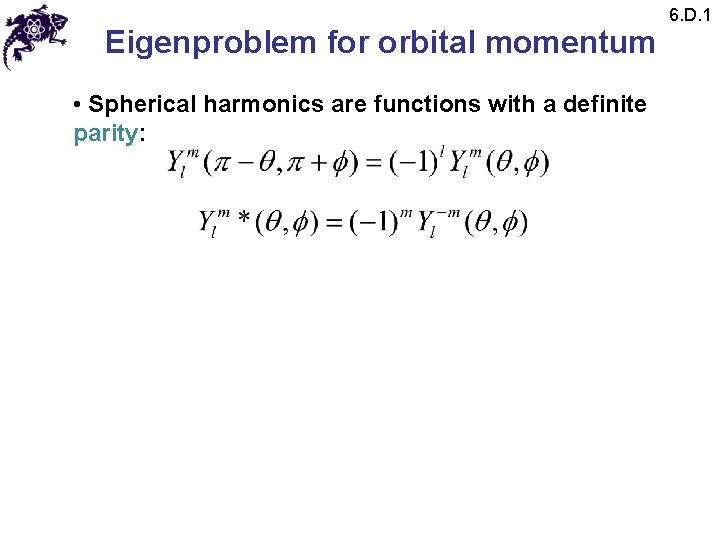 Eigenproblem for orbital momentum • Spherical harmonics are functions with a definite parity: 6.