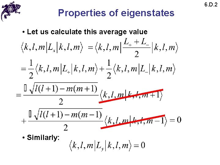Properties of eigenstates • Let us calculate this average value • Similarly: 6. D.