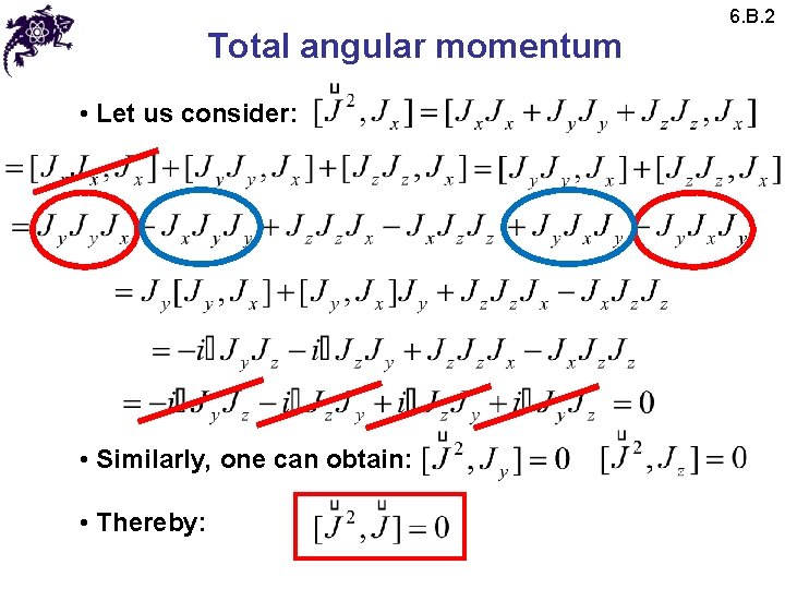 Total angular momentum • Let us consider: • Similarly, one can obtain: • Thereby: