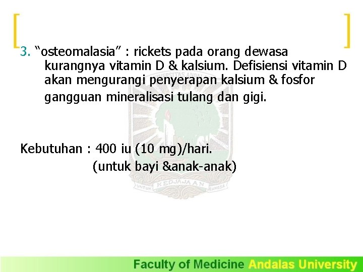 3. “osteomalasia” : rickets pada orang dewasa kurangnya vitamin D & kalsium. Defisiensi vitamin