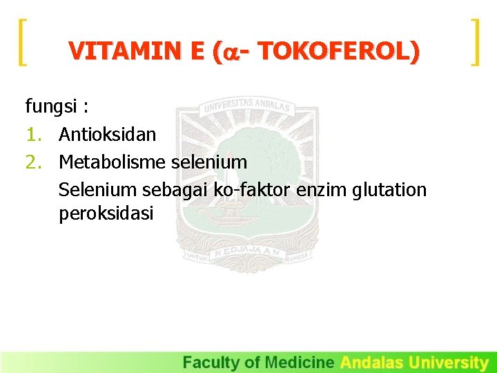 VITAMIN E ( - TOKOFEROL) fungsi : 1. Antioksidan 2. Metabolisme selenium Selenium sebagai