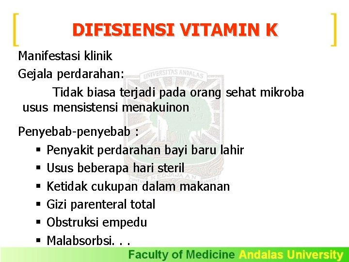 DIFISIENSI VITAMIN K Manifestasi klinik Gejala perdarahan: Tidak biasa terjadi pada orang sehat mikroba