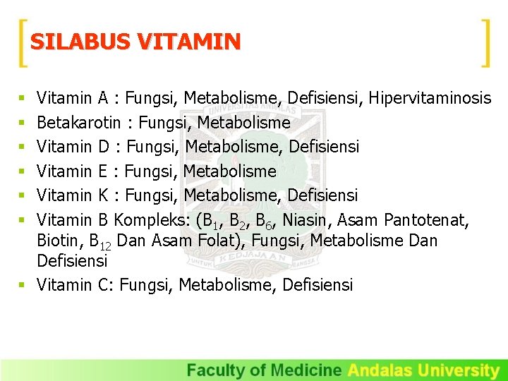 SILABUS VITAMIN Vitamin A : Fungsi, Metabolisme, Defisiensi, Hipervitaminosis Betakarotin : Fungsi, Metabolisme Vitamin