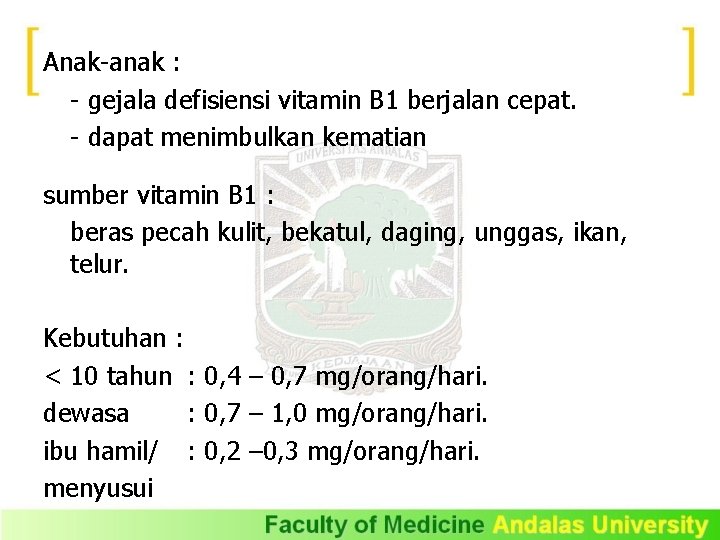 Anak-anak : - gejala defisiensi vitamin B 1 berjalan cepat. - dapat menimbulkan kematian