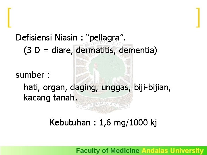 Defisiensi Niasin : “pellagra”. (3 D = diare, dermatitis, dementia) sumber : hati, organ,