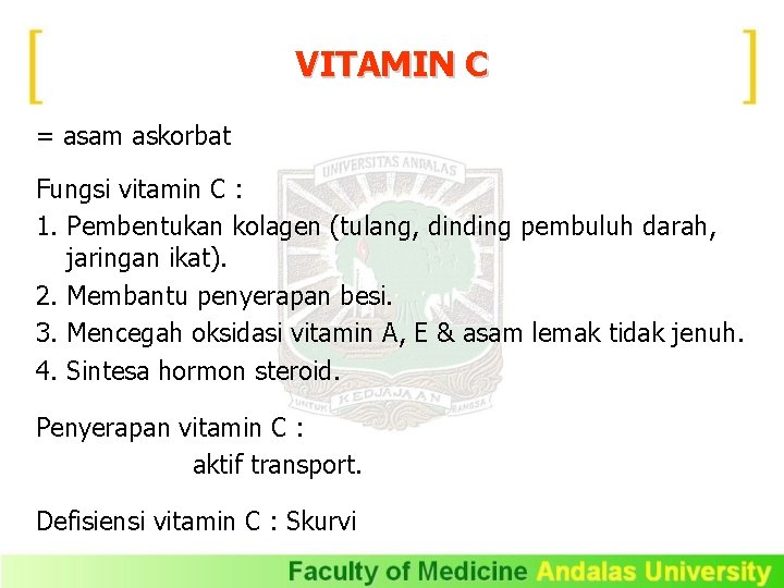 VITAMIN C = asam askorbat Fungsi vitamin C : 1. Pembentukan kolagen (tulang, dinding