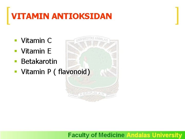 VITAMIN ANTIOKSIDAN § § Vitamin C Vitamin E Betakarotin Vitamin P ( flavonoid) 