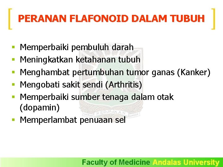 PERANAN FLAFONOID DALAM TUBUH Memperbaiki pembuluh darah Meningkatkan ketahanan tubuh Menghambat pertumbuhan tumor ganas