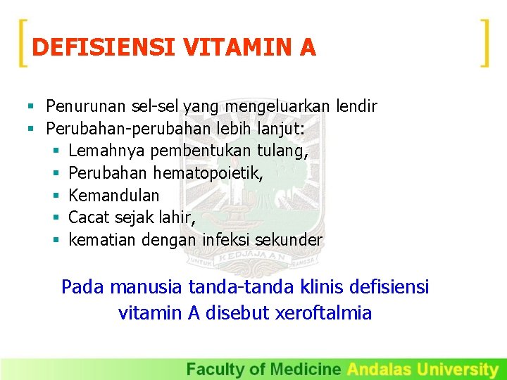 DEFISIENSI VITAMIN A § Penurunan sel-sel yang mengeluarkan lendir § Perubahan-perubahan lebih lanjut: §