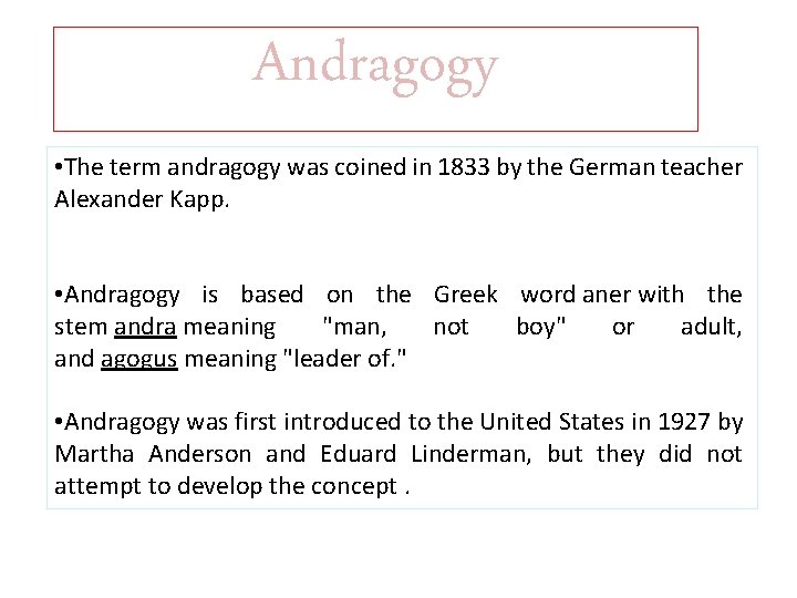 Andragogy • The term andragogy was coined in 1833 by the German teacher Alexander