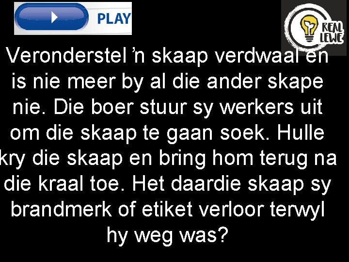 Veronderstel ŉ skaap verdwaal en is nie meer by al die ander skape nie.