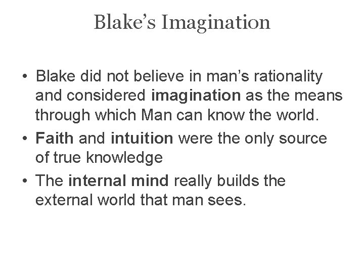 Blake’s Imagination • Blake did not believe in man’s rationality and considered imagination as