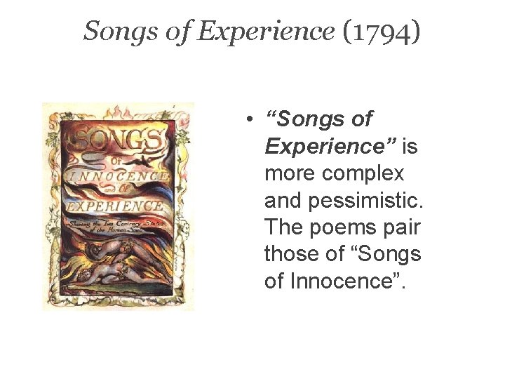 Songs of Experience (1794) • “Songs of Experience” is more complex and pessimistic. The