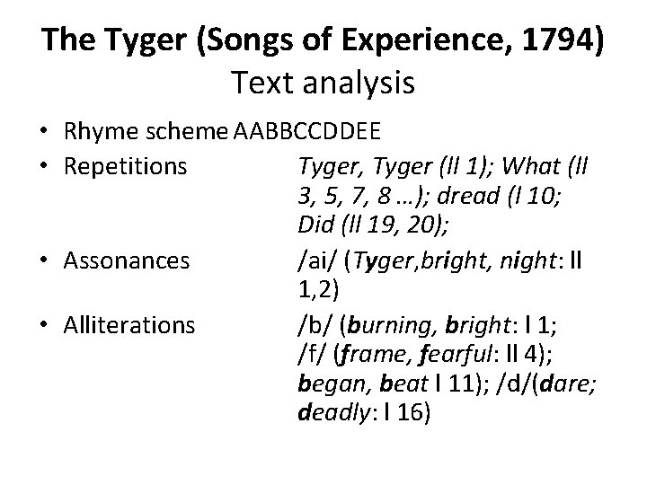 The Tyger (Songs of Experience, 1794) Text analysis • Rhyme scheme AABBCCDDEE • Repetitions