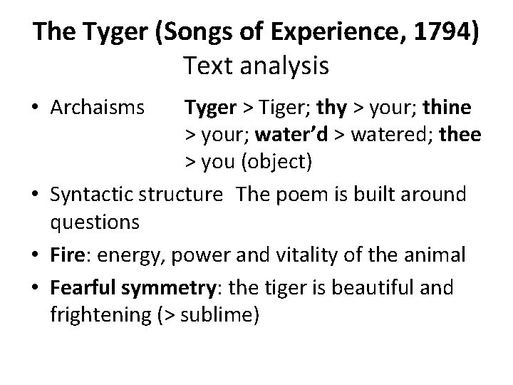 The Tyger (Songs of Experience, 1794) Text analysis • Archaisms Tyger > Tiger; thy
